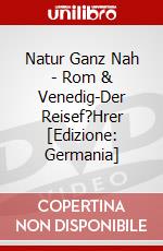 Natur Ganz Nah - Rom & Venedig-Der Reisef?Hrer [Edizione: Germania] dvd