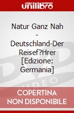 Natur Ganz Nah - Deutschland-Der Reisef?Hrer [Edizione: Germania] dvd