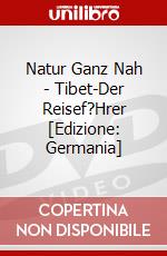 Natur Ganz Nah - Tibet-Der Reisef?Hrer [Edizione: Germania] dvd