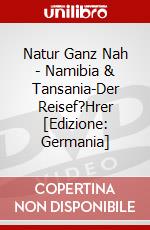 Natur Ganz Nah - Namibia & Tansania-Der Reisef?Hrer [Edizione: Germania] dvd
