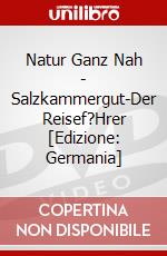 Natur Ganz Nah - Salzkammergut-Der Reisef?Hrer [Edizione: Germania] dvd
