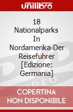 18 Nationalparks In Nordamerika-Der Reisefuhrer [Edizione: Germania] dvd