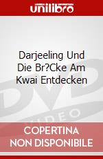 Darjeeling Und Die Br?Cke Am Kwai Entdecken dvd