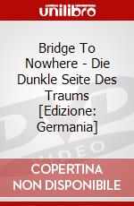 Bridge To Nowhere - Die Dunkle Seite Des Traums [Edizione: Germania] dvd