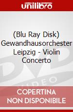 (Blu Ray Disk) Gewandhausorchester Leipzig - Violin Concerto dvd
