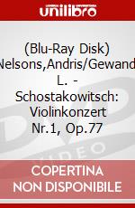 (Blu-Ray Disk) Skride,Baiba/Nelsons,Andris/Gewandhausorchester L. - Schostakowitsch: Violinkonzert Nr.1, Op.77 brd