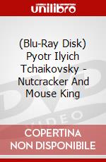 (Blu-Ray Disk) Pyotr Ilyich Tchaikovsky - Nutcracker And Mouse King brd