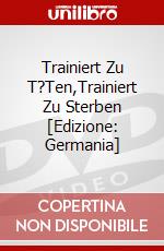 Trainiert Zu T?Ten,Trainiert Zu Sterben [Edizione: Germania] dvd