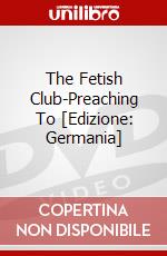 The Fetish Club-Preaching To [Edizione: Germania] dvd