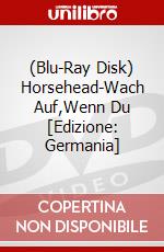 (Blu-Ray Disk) Horsehead-Wach Auf,Wenn Du [Edizione: Germania] brd