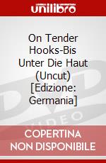 On Tender Hooks-Bis Unter Die Haut (Uncut) [Edizione: Germania] dvd