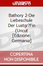 Bathory 2-Die Liebeschule Der Lustgr?Fin (Uncut [Edizione: Germania] dvd