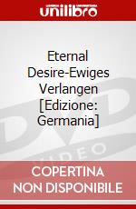 Eternal Desire-Ewiges Verlangen [Edizione: Germania] dvd