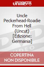 Uncle Peckerhead-Roadie From Hell (Uncut) [Edizione: Germania] dvd