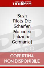 Bush Pilots-Die Scharfen Pilotinnen [Edizione: Germania] dvd