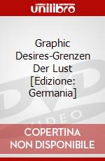 Graphic Desires-Grenzen Der Lust [Edizione: Germania] dvd