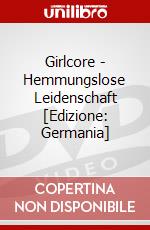 Girlcore - Hemmungslose Leidenschaft [Edizione: Germania] dvd