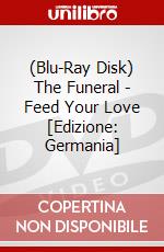 (Blu-Ray Disk) The Funeral - Feed Your Love [Edizione: Germania] brd