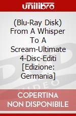 (Blu-Ray Disk) From A Whisper To A Scream-Ultimate 4-Disc-Editi [Edizione: Germania] brd