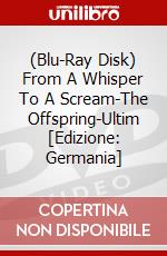 (Blu-Ray Disk) From A Whisper To A Scream-The Offspring-Ultim [Edizione: Germania] brd
