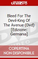 Bleed For The Devil-King Of The Avenue (Dvd) [Edizione: Germania] dvd
