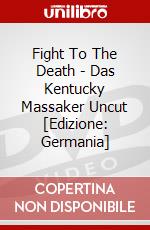 Fight To The Death - Das Kentucky Massaker Uncut [Edizione: Germania] dvd