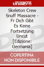 Skeleton Crew Snuff Massacre - Fr Dich Gibt Es Keine Fortsetzung Uncut [Edizione: Germania] dvd