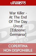 War Killer - At The End Of The Day Uncut [Edizione: Germania] dvd