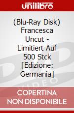 (Blu-Ray Disk) Francesca Uncut - Limitiert Auf 500 Stck [Edizione: Germania] brd