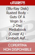 (Blu-Ray Disk) Rusted Body - Guts Of A Virgin Iii - 2-Disc Mediabook (Cover A) - Limitiert Auf 444 Stck (Blu-Ray+Dvd) [Edizione: Germania] brd