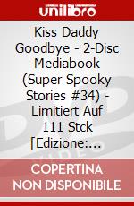 Kiss Daddy Goodbye - 2-Disc Mediabook (Super Spooky Stories #34) - Limitiert Auf 111 Stck [Edizione: Germania] dvd