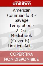American Commando 3 - Savage Temptation - 2-Disc Mediabook (Cover B) - Limitiert Auf 111 Stck [Edizione: Germania] dvd