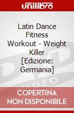 Latin Dance Fitness Workout - Weight Killer [Edizione: Germania] dvd