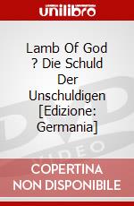 Lamb Of God ? Die Schuld Der Unschuldigen [Edizione: Germania] dvd