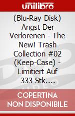 (Blu-Ray Disk) Angst Der Verlorenen - The New! Trash Collection #02 (Keep-Case) - Limitiert Auf 333 Stk. [Edizione: Germania] brd