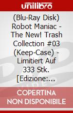 (Blu-Ray Disk) Robot Maniac - The New! Trash Collection #03 (Keep-Case) - Limitiert Auf 333 Stk. [Edizione: Germania] brd