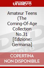 Amateur Teens (The Coming-Of-Age Collection No.31 [Edizione: Germania] dvd