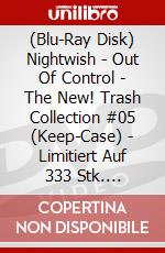 (Blu-Ray Disk) Nightwish - Out Of Control - The New! Trash Collection #05 (Keep-Case) - Limitiert Auf 333 Stk. [Edizione: Germania] brd