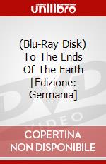 (Blu-Ray Disk) To The Ends Of The Earth [Edizione: Germania] brd