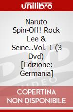 Naruto Spin-Off! Rock Lee & Seine..Vol. 1 (3 Dvd) [Edizione: Germania] dvd