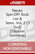 Naruto Spin-Off! Rock Lee & Seine..Vol. 2 (3 Dvd) [Edizione: Germania] dvd