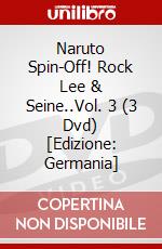 Naruto Spin-Off! Rock Lee & Seine..Vol. 3 (3 Dvd) [Edizione: Germania] dvd