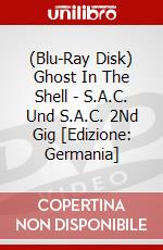 (Blu-Ray Disk) Ghost In The Shell - S.A.C. Und S.A.C. 2Nd Gig [Edizione: Germania] brd