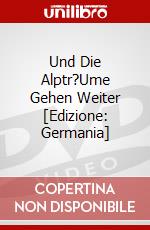 Und Die Alptr?Ume Gehen Weiter [Edizione: Germania] dvd