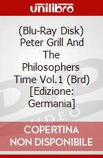 (Blu-Ray Disk) Peter Grill And The Philosophers Time Vol.1 (Brd) [Edizione: Germania] brd