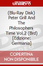 (Blu-Ray Disk) Peter Grill And The Philosophers Time Vol.2 (Brd) [Edizione: Germania] brd