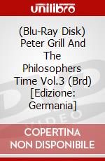 (Blu-Ray Disk) Peter Grill And The Philosophers Time Vol.3 (Brd) [Edizione: Germania] brd