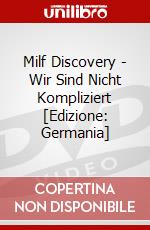 Milf Discovery - Wir Sind Nicht Kompliziert [Edizione: Germania] dvd