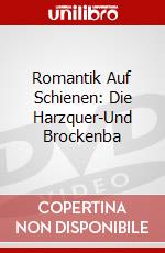 Romantik Auf Schienen: Die Harzquer-Und Brockenba dvd