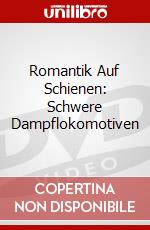 Romantik Auf Schienen: Schwere Dampflokomotiven dvd